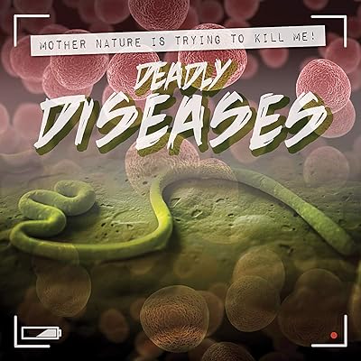 Deadly Diseases (Mother Nature Is Trying to Kill Me!)