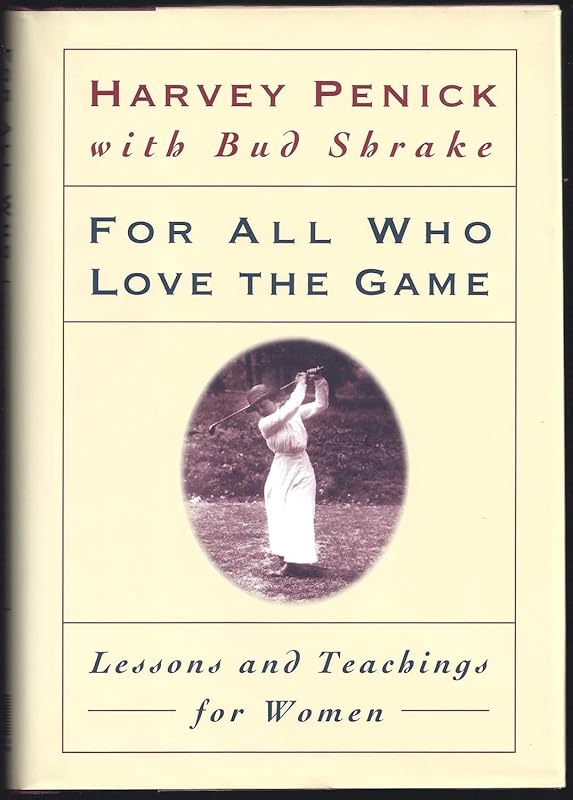 For All Who Love the Game: Lessons and Teachings for Women by Harvey Penick