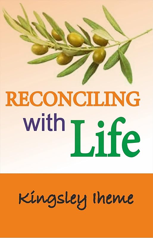 RECONCILING WITH LIFE by Kingsley Iheme