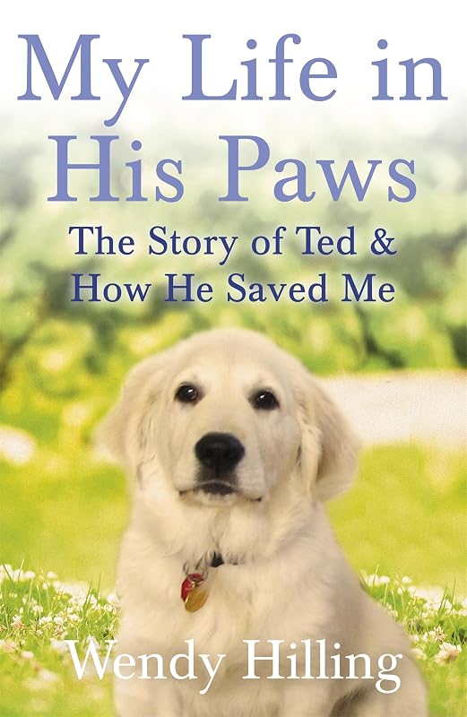My Life In His Paws: The Story of Ted and How He Saved Me by Howard Hughes