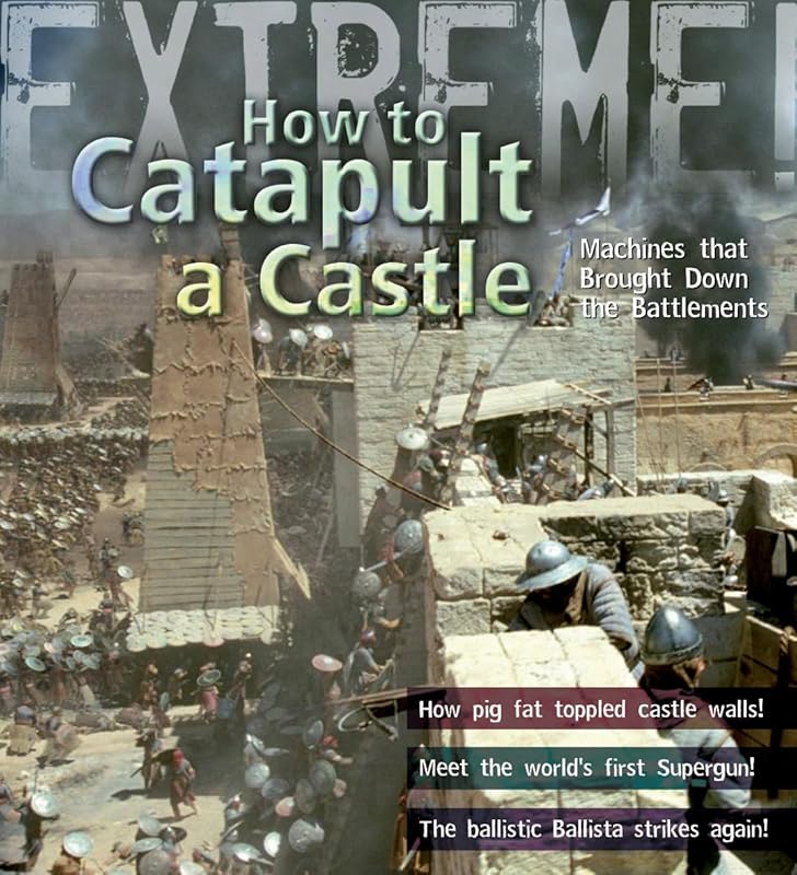 Extreme Science: How To Catapult A Castle by James Winter