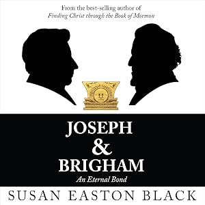 Joseph & Brigham: An Eternal Bond by Susan Easton Black