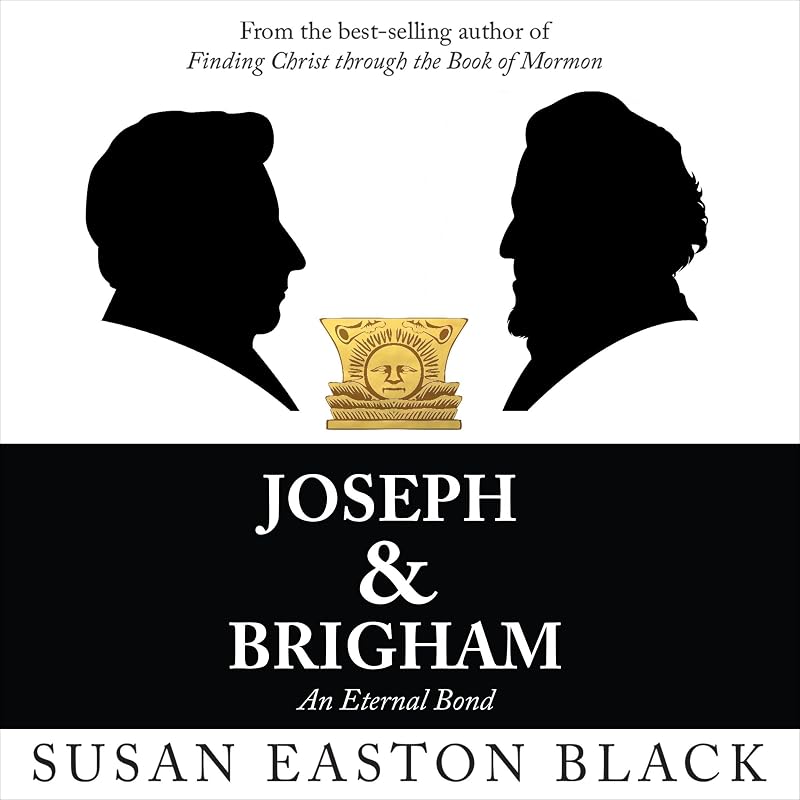 Joseph & Brigham: An Eternal Bond by Susan Easton Black