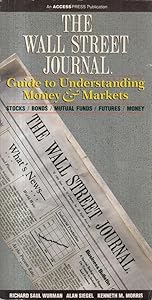 The Wall Street journal guide to understanding money & markets: Stocks, bonds, mutual funds, futures, money by Kenneth M. Morris Richard Saul Wurman, Alan Siegel