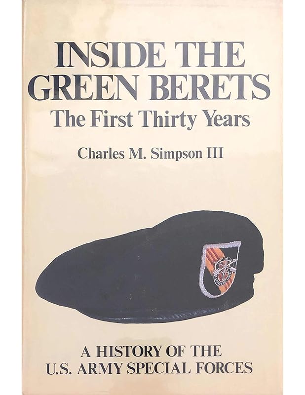 Inside the Green Berets: The First Thirty Years: A History Of The U.S. Army Special Forces by Charles M Simpson