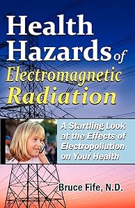 Health Hazards Of Electromagnetic Radiation, 2Nd Edition: A Startling Look At The Effects Of Electropollution On Your Health