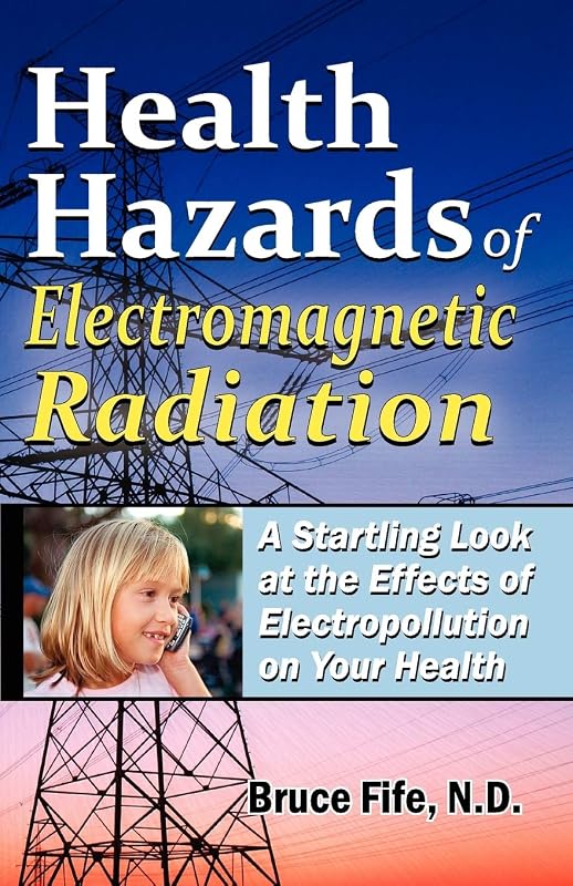 Health Hazards Of Electromagnetic Radiation, 2Nd Edition: A Startling Look At The Effects Of Electropollution On Your Health by Bruce Fife