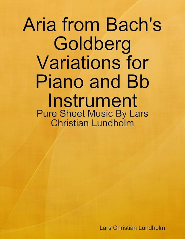 Aria from Bach's Goldberg Variations for Piano and Bb Instrument - Pure Sheet Music By Lars Christian Lundholm by Lars Christian Lundholm