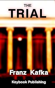 The Trial by Franz Kafka: Classic Annotated and Translated Edition