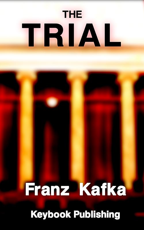 The Trial by Franz Kafka: Classic Annotated and Translated Edition by Franz Kafka