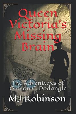 Queen Victoria's Missing Brain: The Adventures of Gideon C. Dodangle