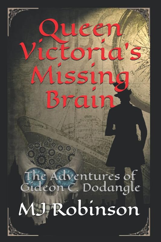 Queen Victoria's Missing Brain: The Adventures of Gideon C. Dodangle by MJ Robinson