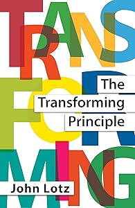 The Transforming Principle by John Lotz