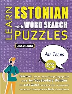 LEARN ESTONIAN WITH WORD SEARCH PUZZLES FOR TEENS - Discover How to Improve Foreign Language Skills with a Fun Vocabulary Builder. Find 2000 Words to ... - Teaching Material, Study Activity Workbook