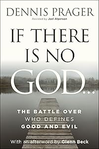 If There Is No God: A Study of God and Objective Morality by Dennis Prager