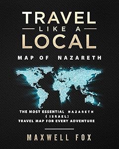 Travel Like a Local - Map of Nazareth: The Most Essential Nazareth (Israel) Travel Map for Every Adventure by Maxwell Fox