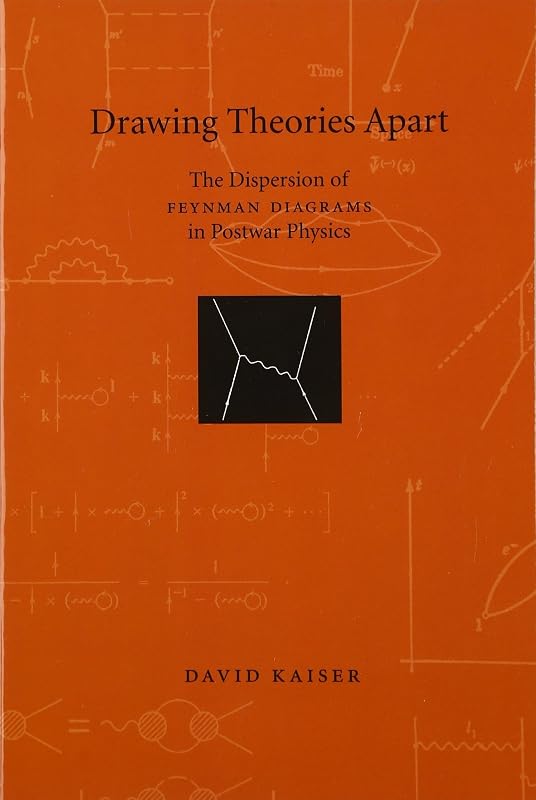 Drawing Theories Apart: The Dispersion of Feynman Diagrams in Postwar Physics by David Kaiser
