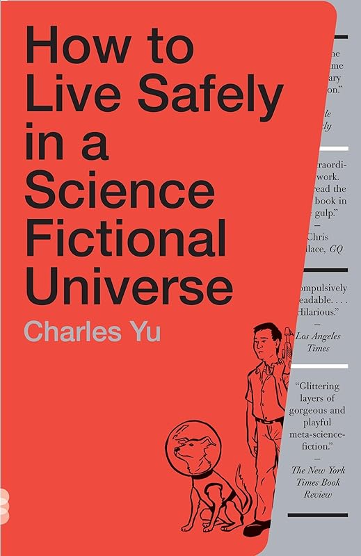 How to Live Safely in a Science Fictional Universe: A Novel by Charles Yu