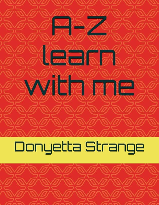 A-Z learn with me. by Ms Donyetta D Strange