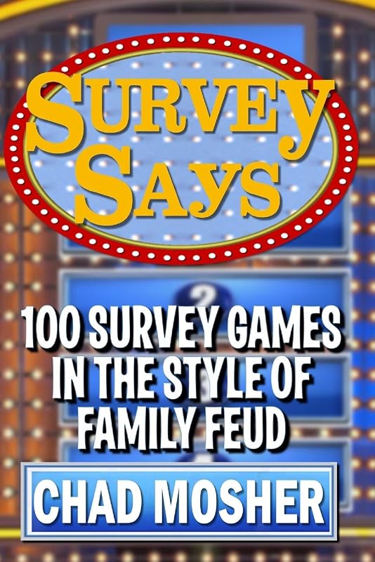 Survey Says: 100 Survey Games in the Style of Family Feud by Chad Mosher