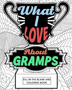 What I Love About Gramps Fill-In-The-Blank and Coloring Book: Adult Coloring Books for Father's Day, Best Gift for Gramps by Paperland