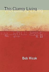 This Clumsy Living (Pitt Poetry Series) by Bob Hicok