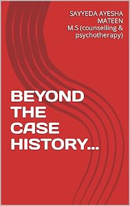 BEYOND THE CASE HISTORY... by SAYYEDA AYESHA MATEEN