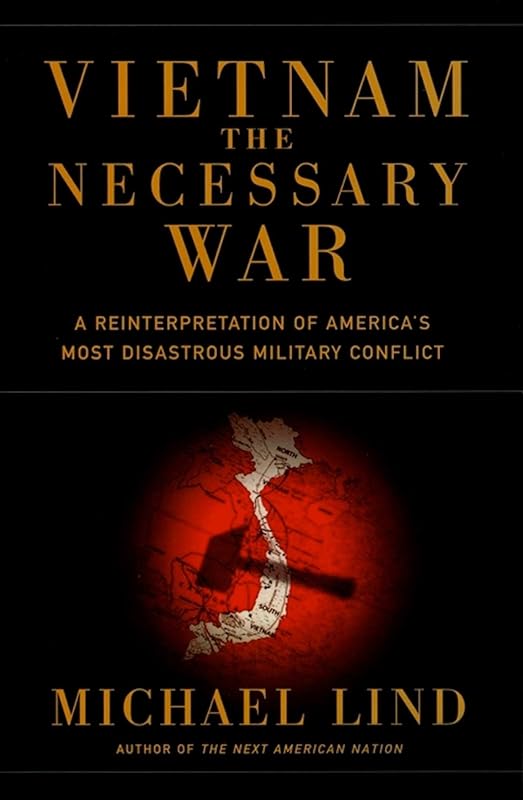 Vietnam: The Necessary War by Michael Lind