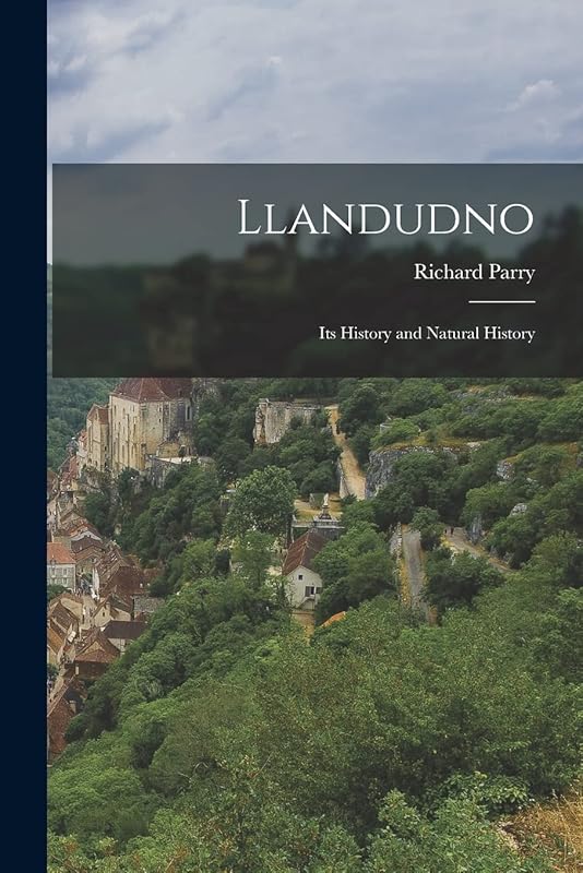 Llandudno: Its History and Natural History by Richard Parry
