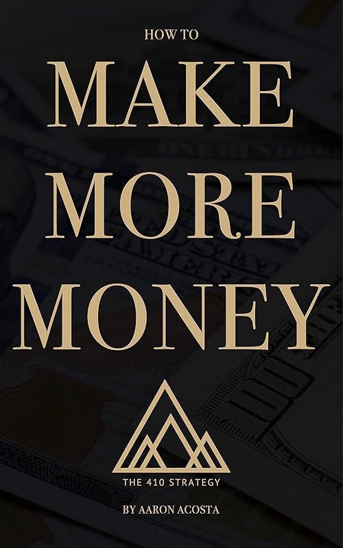 The 410 Strategy: How To Make More Money by Aaron Acosta