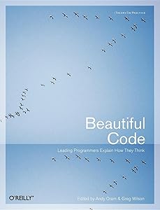 Beautiful Code: Leading Programmers Explain How They Think by Andy Oram