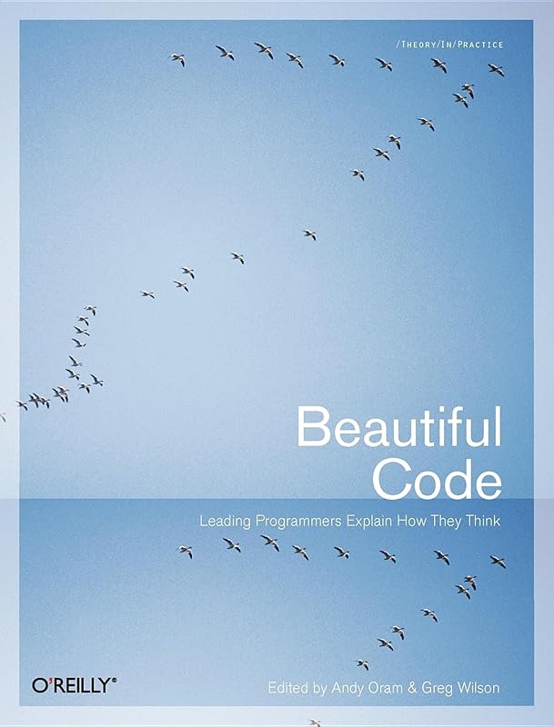 Beautiful Code: Leading Programmers Explain How They Think by Andy Oram