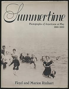 Summertime: Photographs of Americans at Play 1850-1900 by Floyd Rinhart