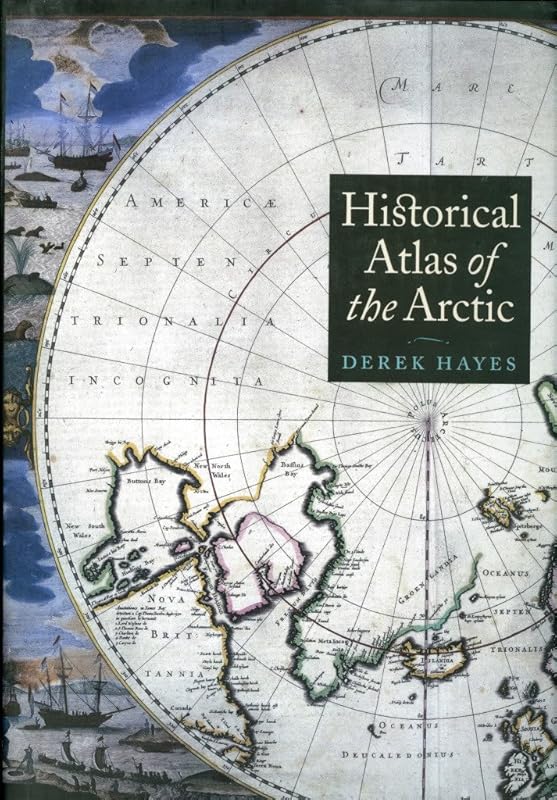 Historical Atlas of the Arctic by Derek Hayes