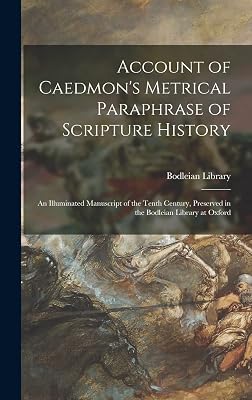 Account of Caedmon's Metrical Paraphrase of Scripture History: An Illuminated Manuscript of the Tenth Century, Preserved in the Bodleian Library at Oxford