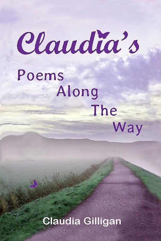 Claudia's Poems Along The Way by Claudia Gilligan