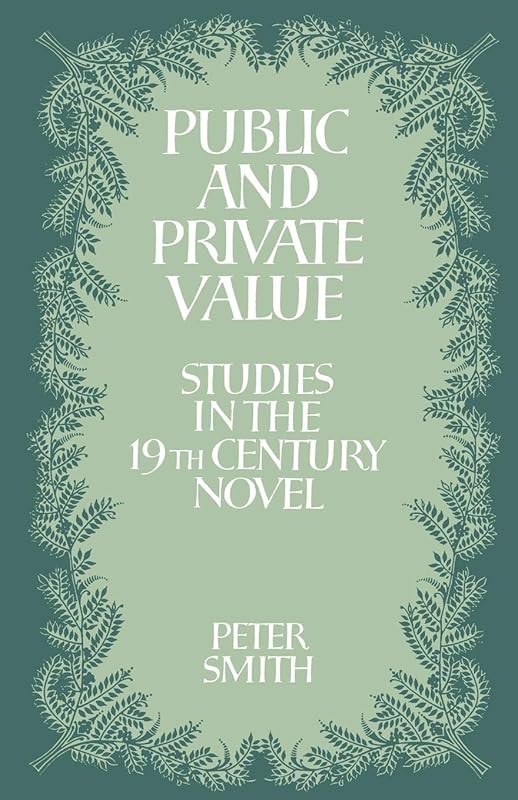Public and Private Value: Studies in the Nineteenth-Century Novel by Peter Smith