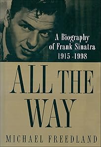 All the Way: A Biography of Frank Sinatra 1915–1998
