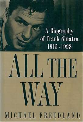 All the Way: A Biography of Frank Sinatra 1915–1998