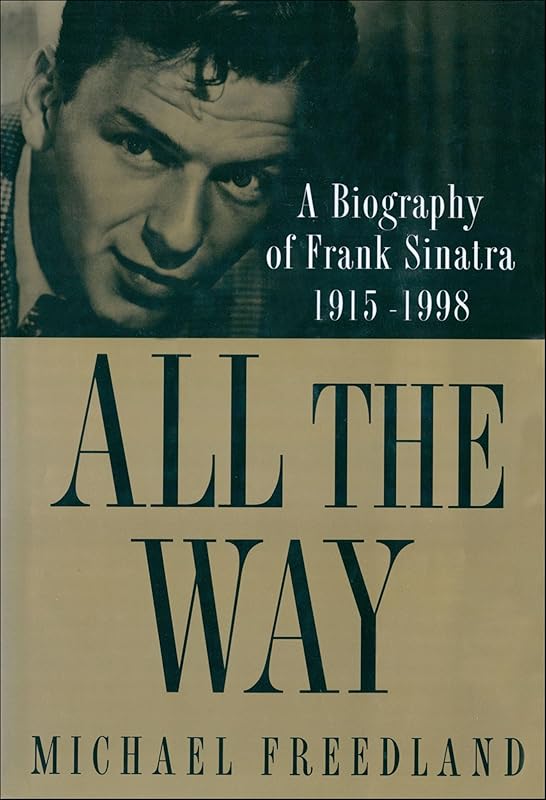 All the Way: A Biography of Frank Sinatra 1915–1998 by Michael Freedland
