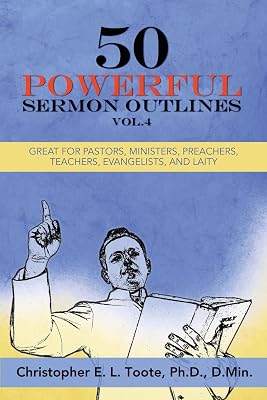 50 POWERFUL SERMON OUTLINES, VOL. 4: GREAT FOR PASTORS, MINISTERS, PREACHERS, TEACHERS, EVANGELISTS, AND LAITY