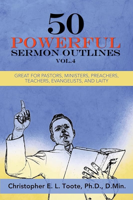 50 POWERFUL SERMON OUTLINES, VOL. 4: GREAT FOR PASTORS, MINISTERS, PREACHERS, TEACHERS, EVANGELISTS, AND LAITY by Christopher E. L.
