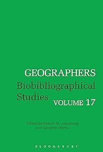 Geographers: Biobibliographical Studies, Volume 17 by Patrick H. Armstrong