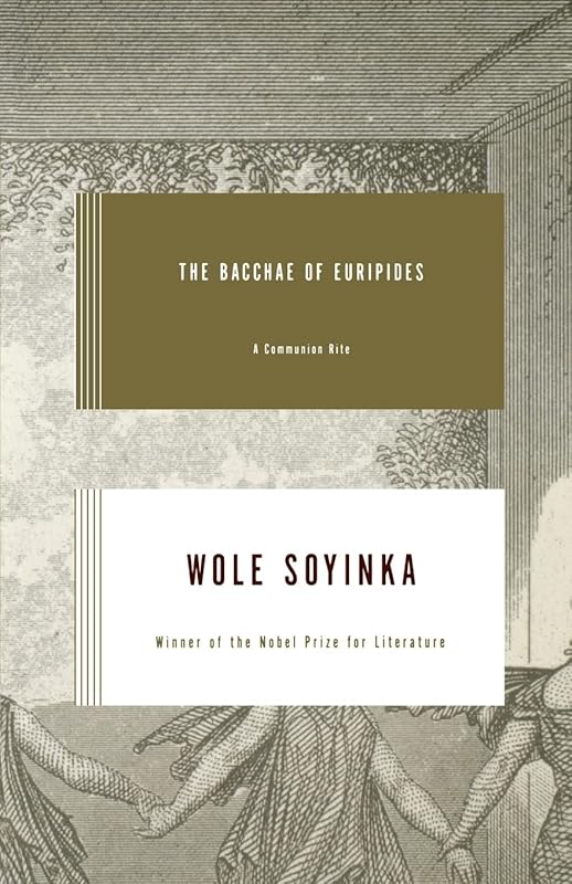 The Bacchae of Euripides: A Communion Rite by Wole Soyinka