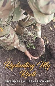 Replanting My Roots by Shaunella Lee-Brownie