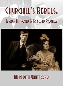 Churchill's Rebels: Jessica Mitford and Esmond Romilly by Meredith Whitford