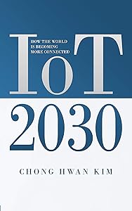 IoT 2030: HOW THE WORLD IS BECOMING MORE CONNECTED by CHONG HWAN KIM