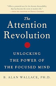 The Attention Revolution: Unlocking the Power of the Focused Mind