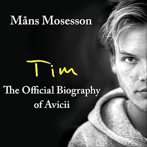 Tim: The Official Biography of Avicii by M&aring;ns Mosesson