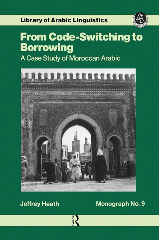 From Code Switching To Borrowing (Library of Arabic Linguistics Book 9) by Heath